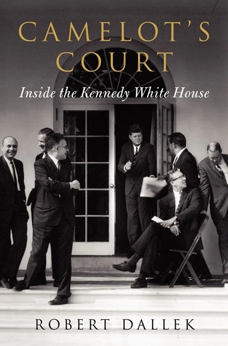 Camelot's Court: Inside the Kennedy White House