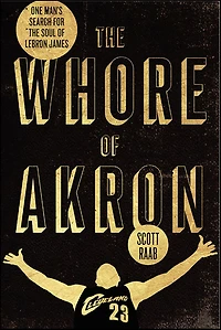 the Whore of Akron: One Man's Search for Soul LeBron James