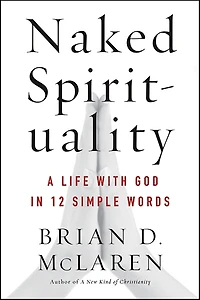 Naked Spirituality: A Life with God 12 Simple Words