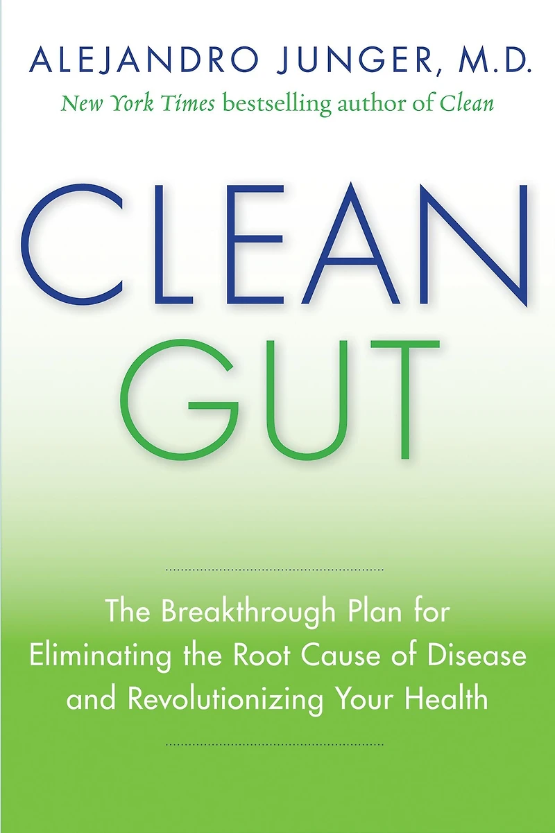 Clean Gut: the Breakthrough Plan for Eliminating Root Cause of Disease and Revolutionizing Your Health