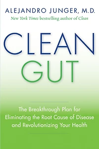 Clean Gut: the Breakthrough Plan for Eliminating Root Cause of Disease and Revolutionizing Your Health