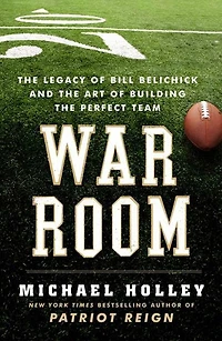 War Room: the Legacy of Bill Belichick and Art Building Perfect Team