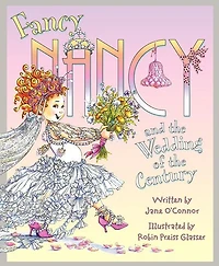 Fancy Nancy and the Wedding of Century