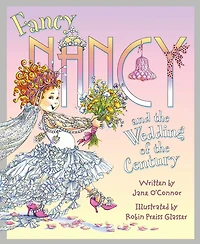 Fancy Nancy and the Wedding of Century