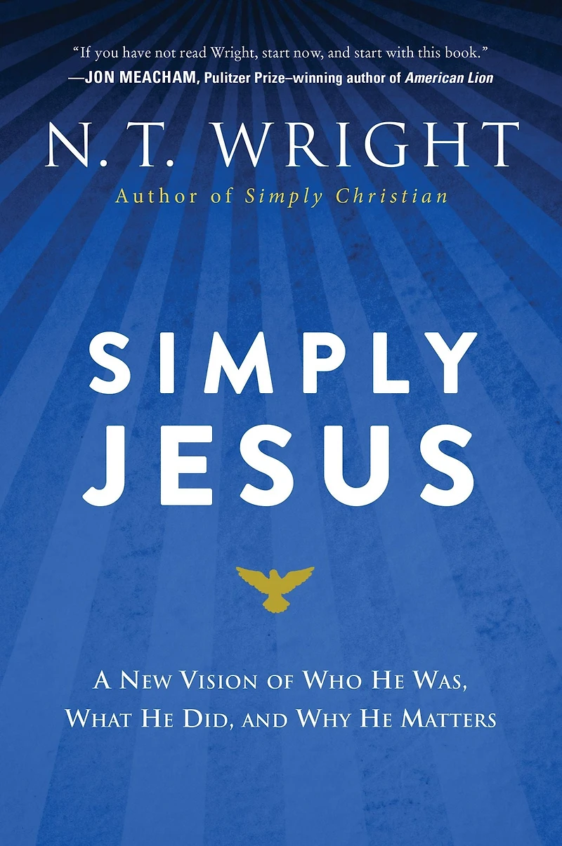 Simply Jesus: A New Vision of Who He Was, What Did, and Why Matters