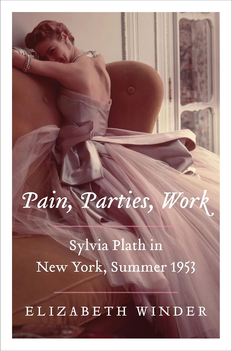 Pain, Parties, Work: Sylvia Plath New York, Summer 1953