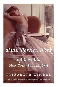Pain, Parties, Work: Sylvia Plath New York, Summer 1953