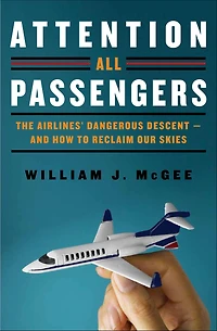 Attention All Passengers: The Airlines' Dangerous Descent---and How to Reclaim Our Skies