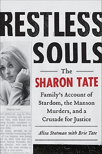 Restless Souls: The Sharon Tate Family's Account of Stardom, Murder, and a Crusade
