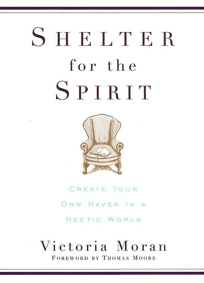 Shelter for the Spirit: How to Make Your Home a Haven Hectic World