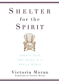 Shelter for the Spirit: How to Make Your Home a Haven Hectic World