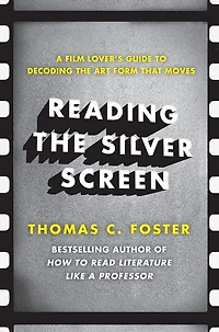 Reading the Silver Screen: A Film Lover's Guide to Decoding Art Form That Moves