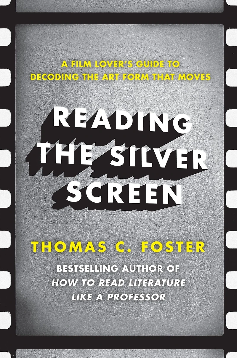 Reading the Silver Screen: A Film Lover's Guide to Decoding Art Form That Moves