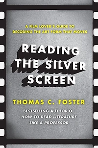 Reading the Silver Screen: A Film Lover's Guide to Decoding Art Form That Moves