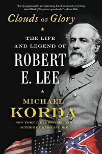 Clouds of Glory: The Life and Legend Robert E. Lee