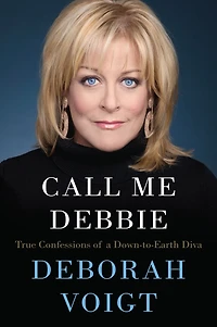 Call Me Debbie: True Confessions of a Down-to-Earth Diva