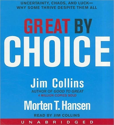 Great by Choice: Uncertainty, Chaos, and Luck--Why Some Thrive Despite Them All