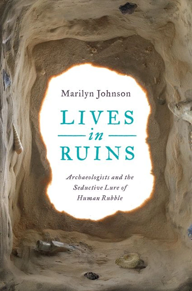 Lives Ruins: Archaeologists and the Seductive Lure of Human Rubble