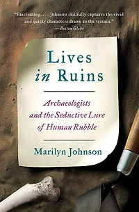 Lives Ruins: Archaeologists and the Seductive Lure of Human Rubble