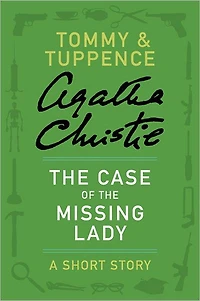 The Case of the Missing Lady: A Tommy & Tuppence Short Story