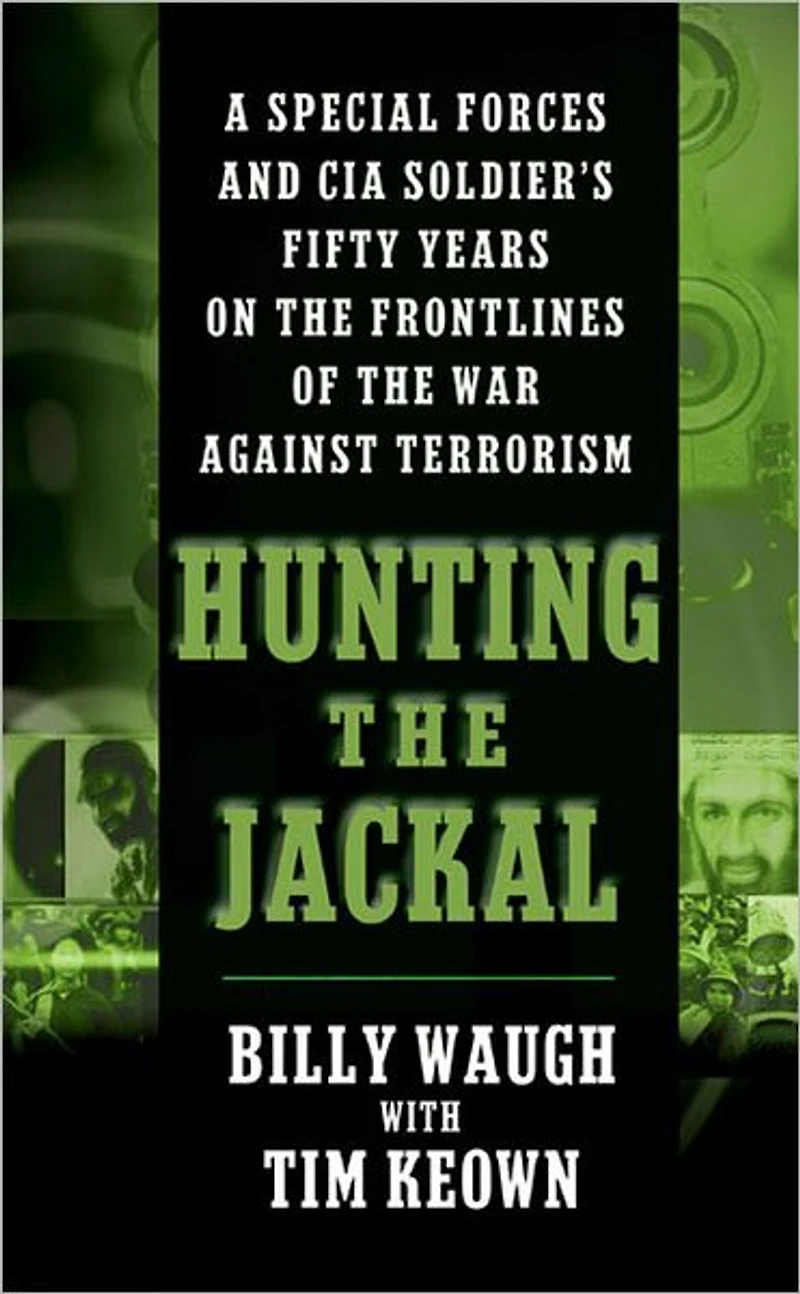 Hunting the Jackal: A Special Forces and CIA Soldier's Fifty Years on Frontlines of War Against Terrorism