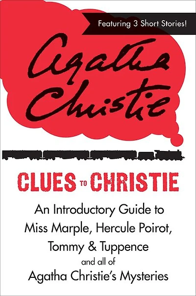 Clues to Christie: An Introductory Guide to Miss Marple, Hercule Poirot, Tommy & Tuppence and All of Agatha Christie's Mysteries