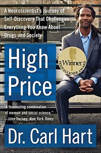 High Price: A Neuroscientist's Journey of Self-Discovery That Challenges Everything You Know About Drugs and Society