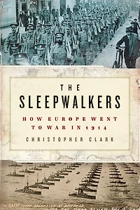 The Sleepwalkers: How Europe Went to War 1914
