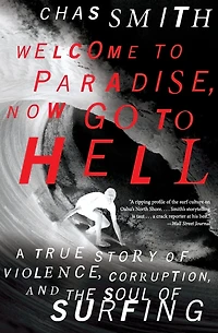 Welcome to Paradise, Now Go Hell: A True Story of Violence, Corruption, and the Soul Surfing