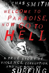 Welcome to Paradise, Now Go Hell: A True Story of Violence, Corruption, and the Soul Surfing