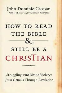 How to Read the Bible and Still Be a Christian: Struggling with Divine Violence from Genesis Through Revelation