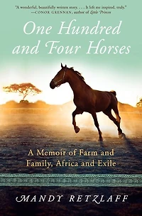 One Hundred and Four Horses: A Memoir of Farm Family, Africa Exile