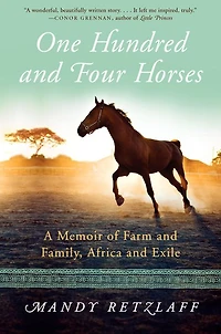 One Hundred and Four Horses: A Memoir of Farm Family, Africa Exile