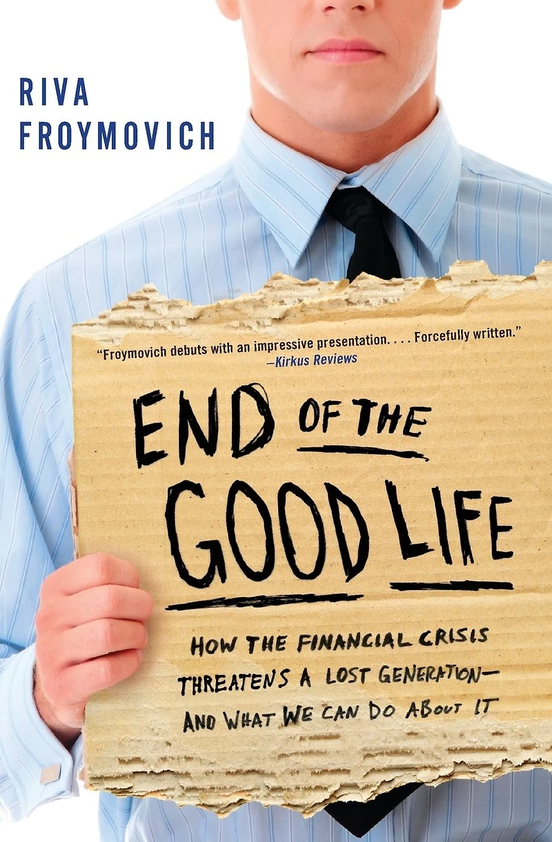 End of the Good Life: How Financial Crisis Threatens a Lost Generation--and What We Can Do About It