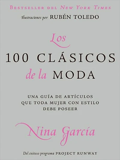 Los 100 clasicos de la moda: Una guia de articulos que toda mujer con estilo debe poseer