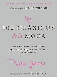 Los 100 clasicos de la moda: Una guia de articulos que toda mujer con estilo debe poseer