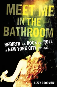 Meet Me the Bathroom: Rebirth and Rock Roll New York City 2001-2011