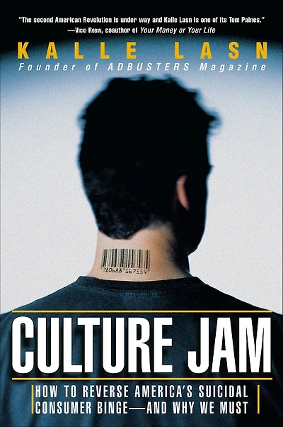 Culture Jam: How to Reverse America's Suicidal Consumer Binge--any Why We Must
