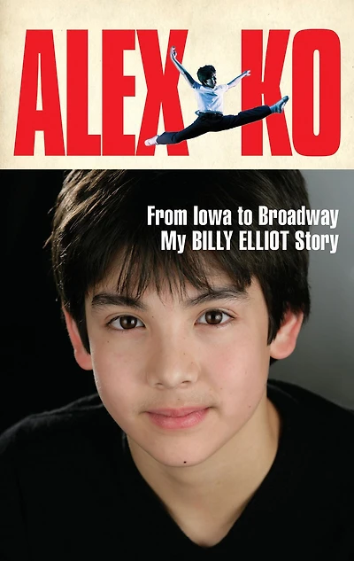 Alex Ko: From Iowa to Broadway, My Billy Elliot Story