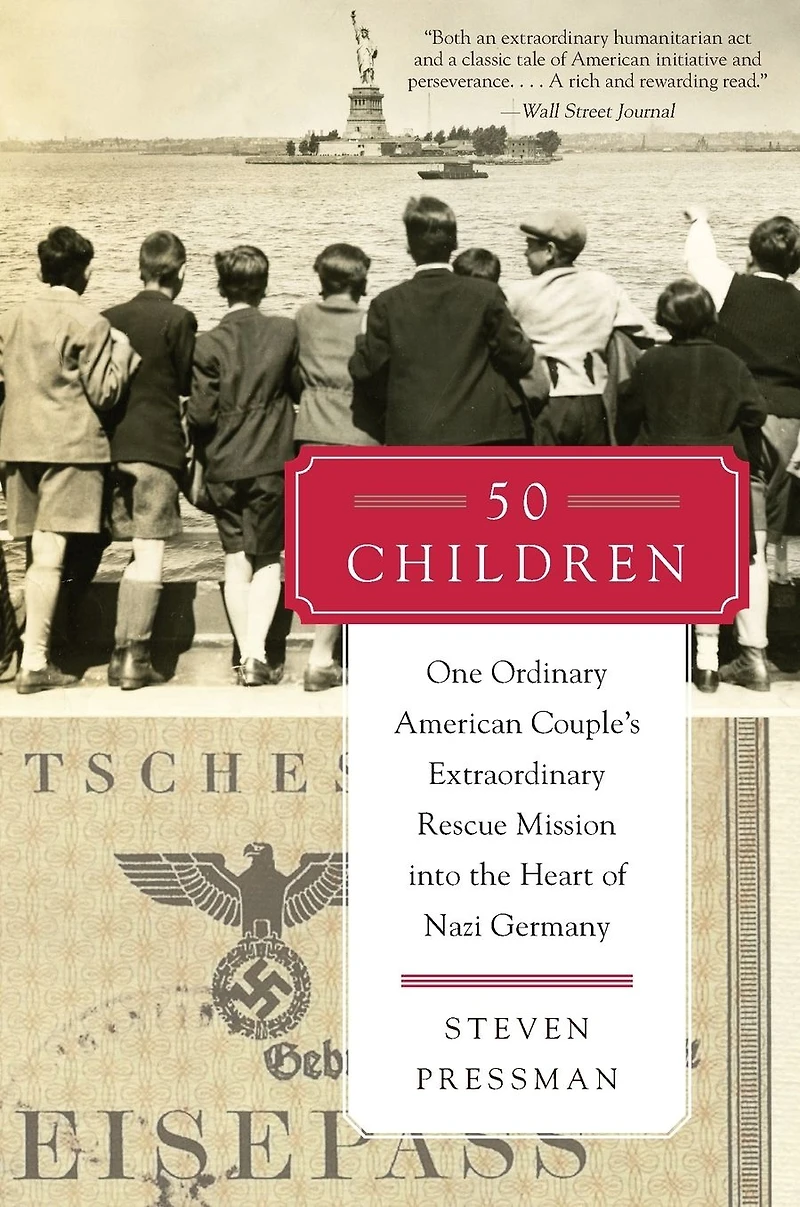 50 Children: One Ordinary American Couple's Extraordinary Rescue Mission into the Heart of Nazi Germany