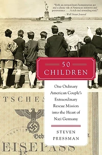 50 Children: One Ordinary American Couple's Extraordinary Rescue Mission into the Heart of Nazi Germany