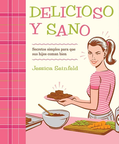 Delicioso y Sano: Secretos Simples para que Sus Hijos Coman Bien