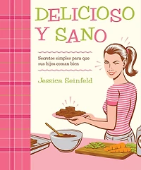 Delicioso y Sano: Secretos Simples para que Sus Hijos Coman Bien