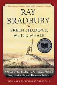 Green Shadows, White Whale: A Novel of Ray Bradbury's Adventures Making Moby Dick with John Huston Ireland