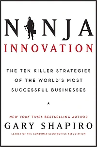 Ninja Innovation: the Ten Killer Strategies of World's Most Successful Businesses