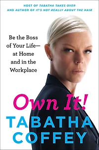 Own It!: Be the Boss of Your Life--at Home and Workplace
