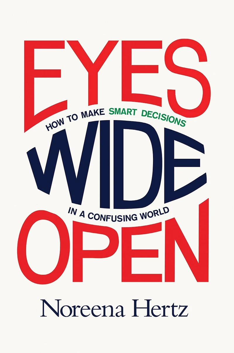 Eyes Wide Open: How to Make Smart Decisions a Confusing World