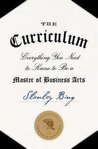 The Curriculum: Everything You Need to Know Be a Master of Business Arts