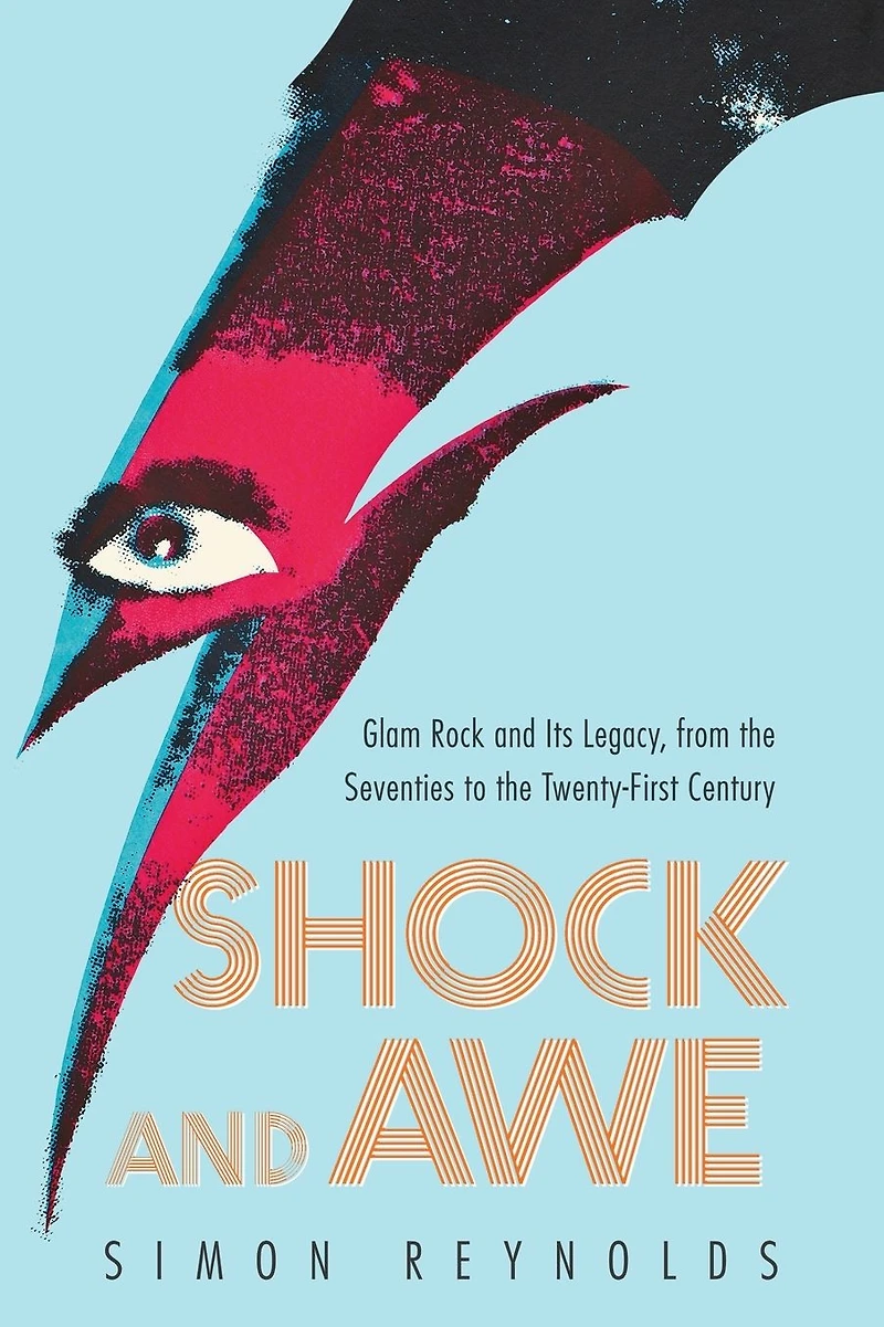 Shock and Awe: Glam Rock Its Legacy, from the Seventies to Twenty-first Century