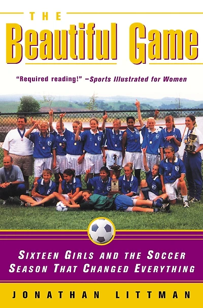 the Beautiful Game: Sixteen Girls and Soccer Season That Changed Everything